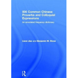 500 Common Chinese Proverbs and Colloquial Expressions: An Annotated Frequency Dictionary