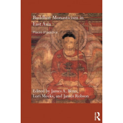 Buddhist Monasticism in East Asia: Places of Practice