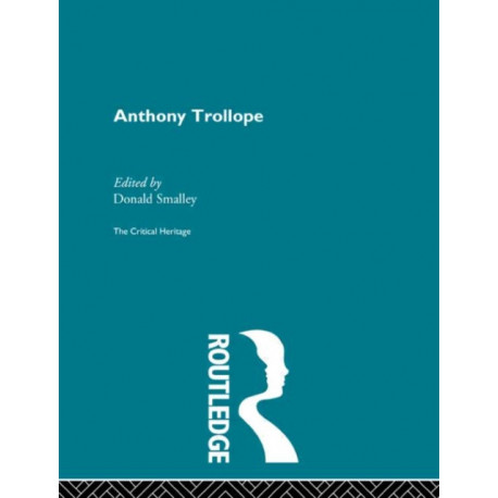 Anthony Trollope: The Critical Heritage