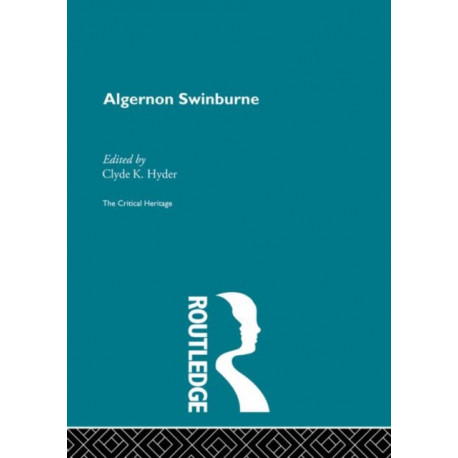 Algernon Swinburne: The Critical Heritage