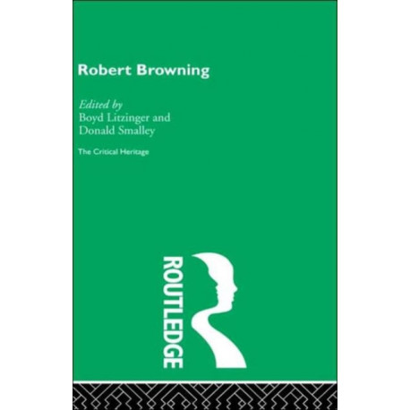 Robert Browning: The Critical Heritage