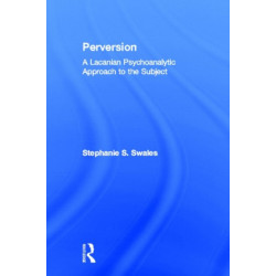 Perversion: A Lacanian Psychoanalytic Approach to the Subject