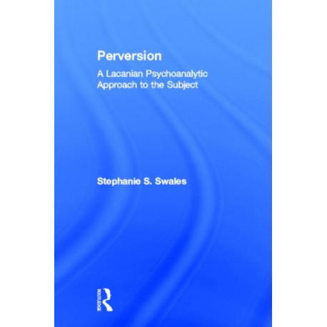 Perversion: A Lacanian Psychoanalytic Approach to the Subject