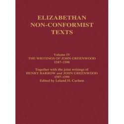 The Writings of John Greenwood 1587-1590, together with the joint writings of Henry Barrow and John Greenwood 1587-1590