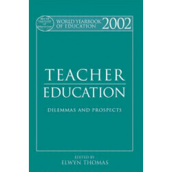 World Yearbook of Education 2002: Teacher Education - Dilemmas and Prospects