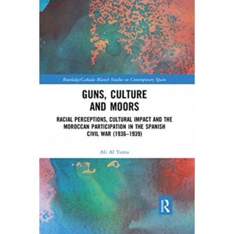 Guns, Culture and Moors: Racial Perceptions, Cultural Impact and the Moroccan Participation in the Spanish Civil War (1936-1939)