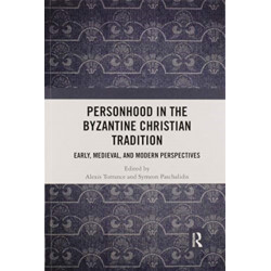 Personhood in the Byzantine Christian Tradition: Early, Medieval, and Modern Perspectives
