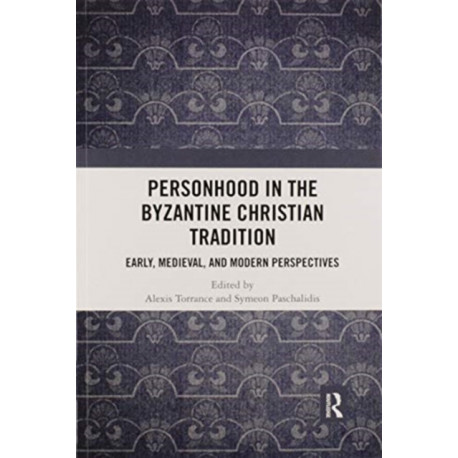 Personhood in the Byzantine Christian Tradition: Early, Medieval, and Modern Perspectives