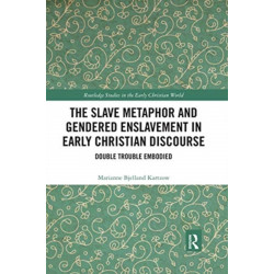 The Slave Metaphor and Gendered Enslavement in Early Christian Discourse: Double Trouble Embodied