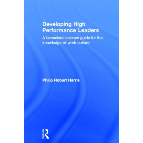 Developing High Performance Leaders: A Behavioral Science Guide for the Knowledge of Work Culture