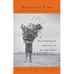 Armfuls of Time: The Psychological Experience of the Child with a Life-Threatening Illness