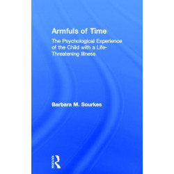 Armfuls of Time: The Psychological Experience of the Child with a Life-Threatening Illness