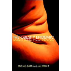 The Obesity Epidemic: Science, Morality and Ideology