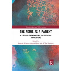 The Fetus as a Patient: A Contested Concept and its Normative Implications