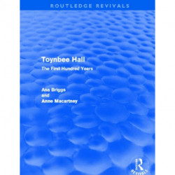 Toynbee Hall (Routledge Revivals): The First Hundred Years