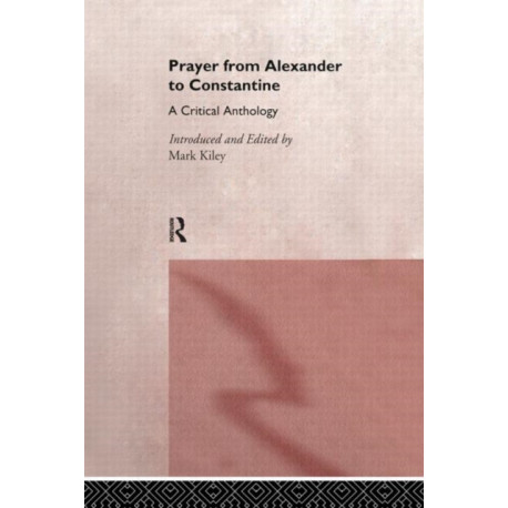 Prayer From Alexander To Constantine: A Critical Anthology