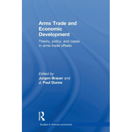 Arms Trade and Economic Development: Theory, Policy and Cases in Arms Trade Offsets