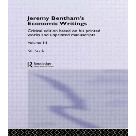Jeremy Bentham's Economic Writings: Volume Three