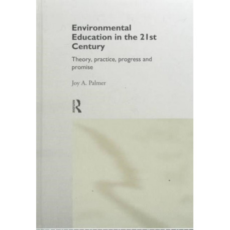 Environmental Education in the 21st Century: Theory, Practice, Progress and Promise