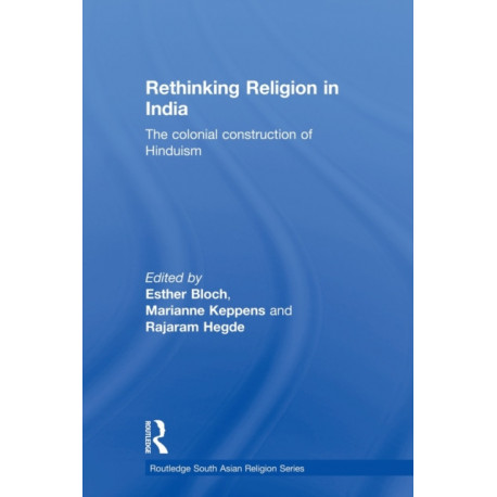 Rethinking Religion in India: The Colonial Construction of Hinduism