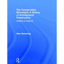 The Conservation Movement: A History of Architectural Preservation: Antiquity to Modernity