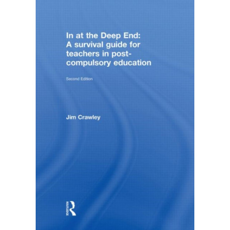 In at the Deep End: A Survival Guide for Teachers in Post-Compulsory Education