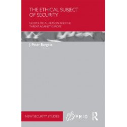 The Ethical Subject of Security: Geopolitical Reason and the Threat Against Europe