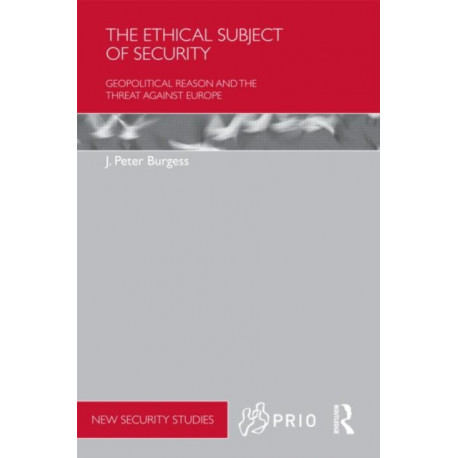 The Ethical Subject of Security: Geopolitical Reason and the Threat Against Europe
