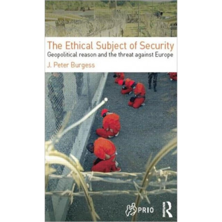 The Ethical Subject of Security: Geopolitical Reason and the Threat Against Europe