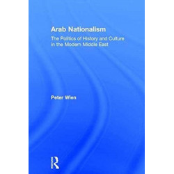 Arab Nationalism: The Politics of History and Culture in the Modern Middle East