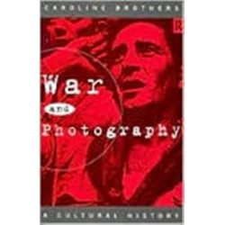 War and Photography: A Cultural History