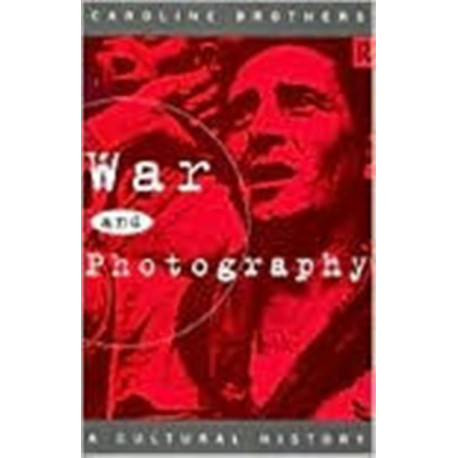 War and Photography: A Cultural History