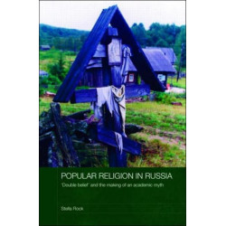Popular Religion in Russia: 'Double Belief' and the Making of an Academic Myth