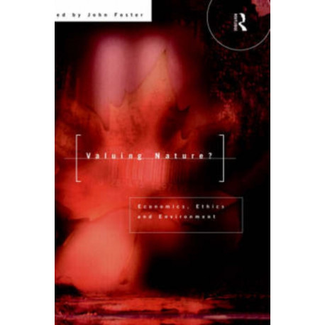 Valuing Nature?: Economics, ethics and environment