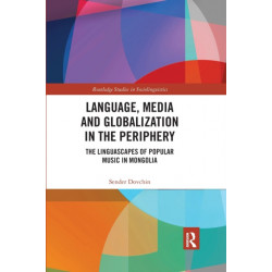 Language, Media and Globalization in the Periphery: The Linguascapes of Popular Music in Mongolia
