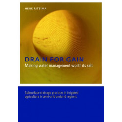 Drain for Gain: Making Water Management Worth its Salt: Subsurface Drainage Practices in Irrigated Agriculture in Semi-arid and Arid Regions