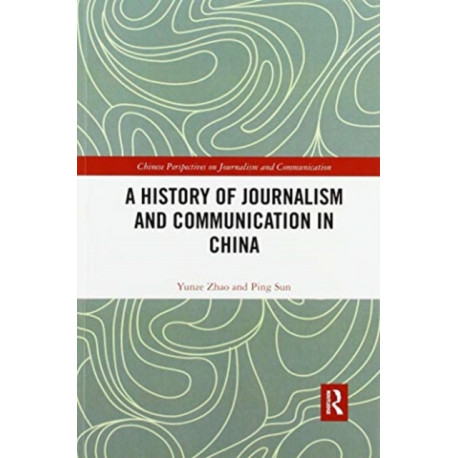 A History of Journalism and Communication in China