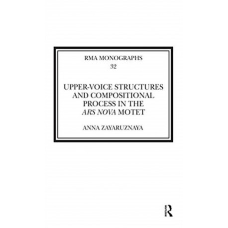 Upper-Voice Structures and Compositional Process in the Ars Nova Motet: Process in the Ars nova Motet