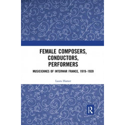 Female Composers, Conductors, Performers: Musiciennes of Interwar France, 1919-1939
