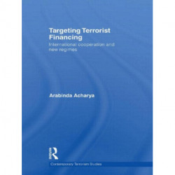 Targeting Terrorist Financing: International Cooperation and New Regimes