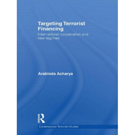 Targeting Terrorist Financing: International Cooperation and New Regimes