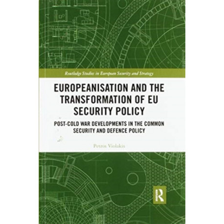 Europeanisation and the Transformation of EU Security Policy: Post-Cold War Developments in the Common Security and Defence Policy