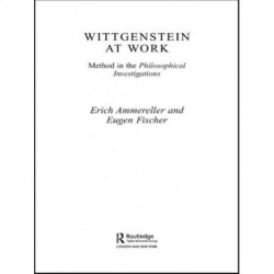 Wittgenstein at Work: Method in the Philosophical Investigations