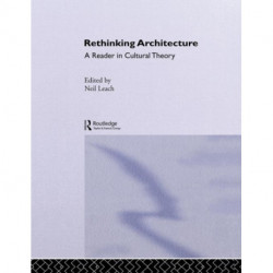 Rethinking Architecture: A Reader in Cultural Theory