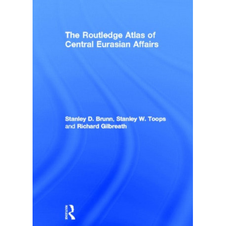 The Routledge Atlas of Central Eurasian Affairs