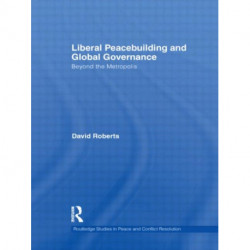 Liberal Peacebuilding and Global Governance: Beyond the Metropolis