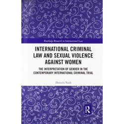 International Criminal Law and Sexual Violence against Women: The Interpretation of Gender in the Contemporary International Criminal Trial