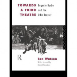 Towards a Third Theatre: Eugenio Barba and the Odin Teatret
