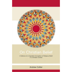 On Christian Belief: A Defence of a Cognitive Conception of Religious Belief in a Christian Context