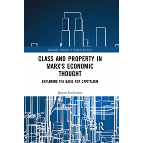 Class and Property in Marx's Economic Thought: Exploring the Basis for Capitalism